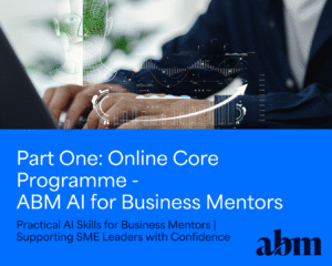 Part One: Online Core Programme - ABM AI for Business Mentors