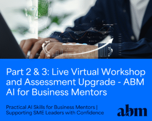 Part Two & Three: Live Virtual Workshop and Assessment Upgrade - ABM AI for Business Mentors